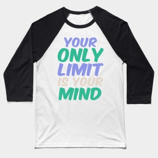 Your only limit is your mind Baseball T-Shirt